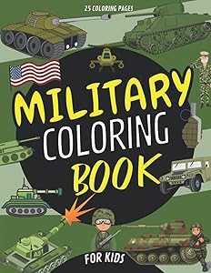 Military Coloring Book For Kids: My Big Army Coloring Books for Toddlers,Preschoolers and Boys Ages 4-8 (Soldiers,War Vehicles,Armored Tanks,Helicopters)