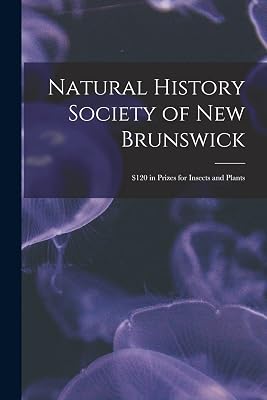 Natural History Society of New Brunswick [microform]: $120 in Prizes for Insects and Plants