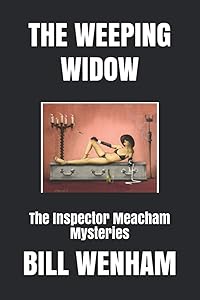 THE WEEPING WIDOW: The Inspector Meacham Mysteries by BILL WENHAM