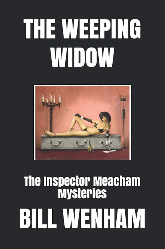 THE WEEPING WIDOW: The Inspector Meacham Mysteries by BILL WENHAM