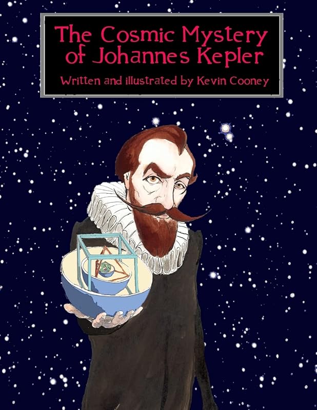 The Cosmic Mystery of Johannes Kepler by Kevin Cooney