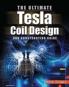 The Ultimate Tesla Coil Design and Construction Guide by Mitch Tilbury