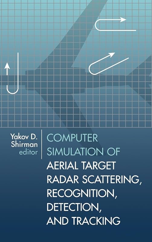 Computer Simulation of Aerial Target Radar Scattering, Recognition, Detection, & Tracking by Yakov D Shirman
