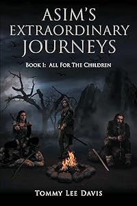 Asim's Extraordinary Journeys: Book 1: All for the Children by Tommy Lee Davis