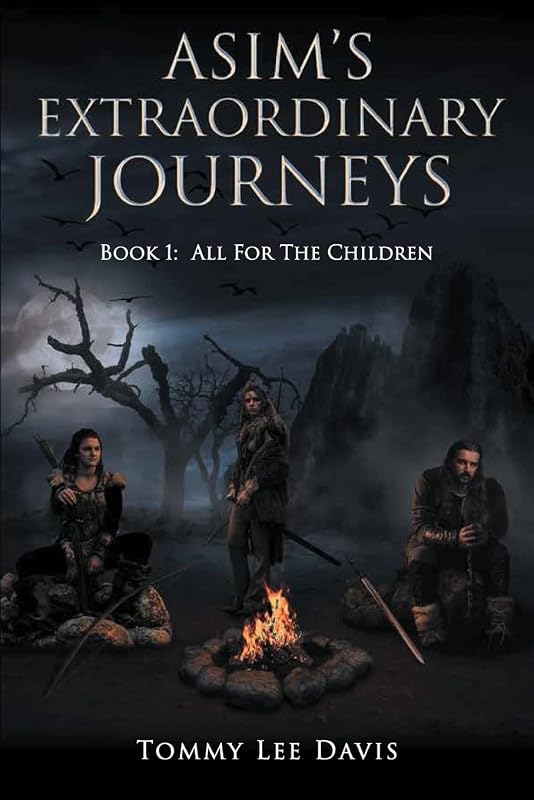 Asim's Extraordinary Journeys: Book 1: All for the Children by Tommy Lee Davis