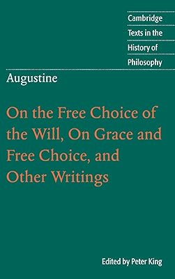 Augustine: On the Free Choice of the Will, On Grace and Free Choice, and Other Writings (Cambridge Texts in the History of Philosophy)