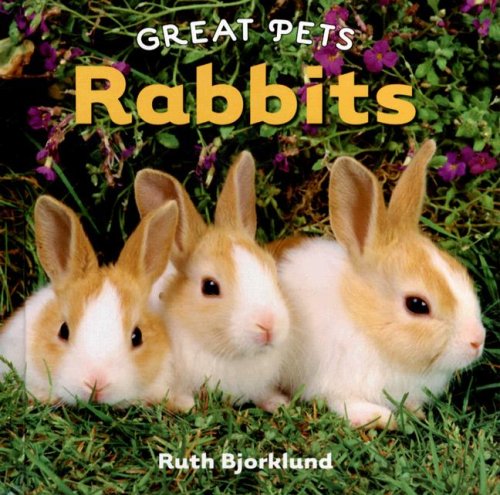Rabbits (Great Pets) by Ruth Bjorklund
