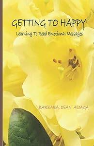 Getting To Happy: Learning To Read Emotional Messages by Barbara Dean Aliaga