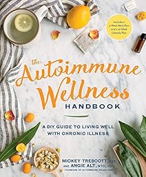 The Autoimmune Wellness Handbook: A DIY Guide to Living Well with Chronic Illness