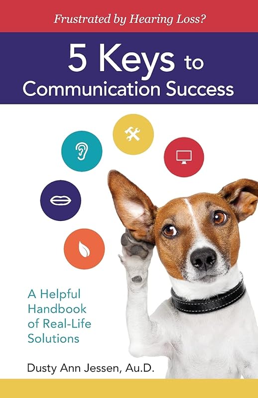 Frustrated by Hearing Loss? 5 Keys to Communication Success by Dr. Dusty Ann Jessen