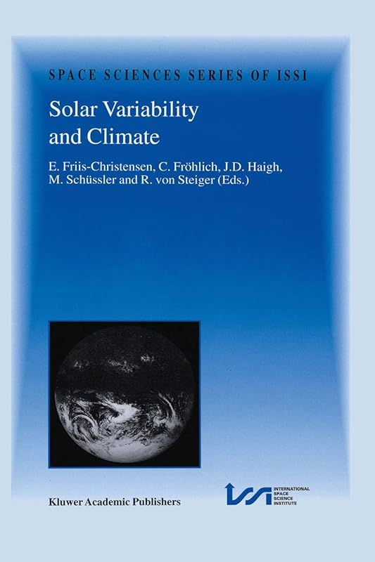 Solar Variability and Climate: Proceedings of an ISSI Workshop, 28 June–2 July 1999, Bern, Switzerland (Space Sciences Series of ISSI, 11) by E. Friis-Christensen