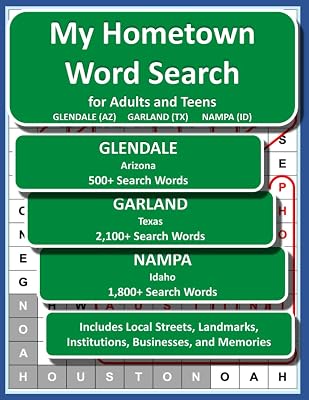 My Hometown Word Search for Adults and Teens GLENDALE (AZ) GARLAND (TX) NAMPA (ID): Fun neighborhood tour down memory lane, 120 pages, reduced eye ... cherished GLENDALE, GARLAND, and NAMPA gift.