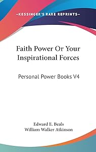 Faith Power Or Your Inspirational Forces: Personal Power Books V4 by Edward E Beals