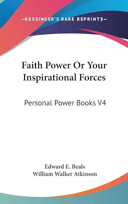 Faith Power Or Your Inspirational Forces: Personal Power Books V4 by Edward E Beals