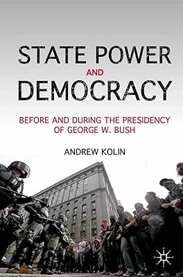 State Power and Democracy: Before and During the Presidency of George W. Bush