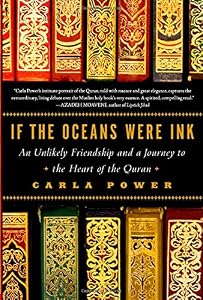 If the Oceans Were Ink: An Unlikely Friendship and a Journey to the Heart of the Quran by Carla Power