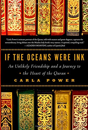 If the Oceans Were Ink: An Unlikely Friendship and a Journey to the Heart of the Quran by Carla Power