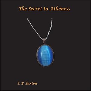 The Secret to Atheness by S. E Saxton