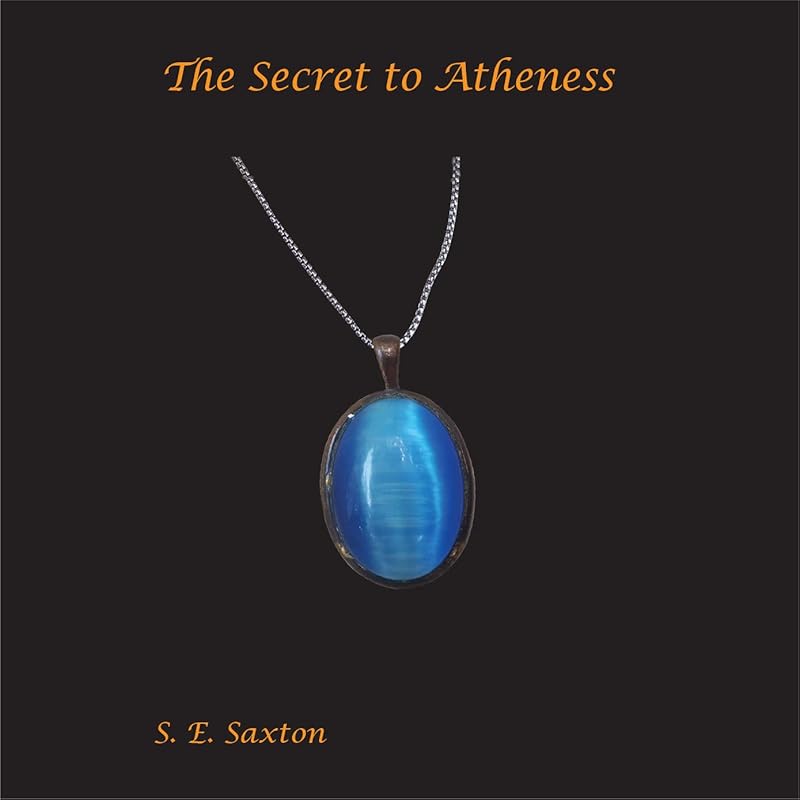 The Secret to Atheness by S. E Saxton