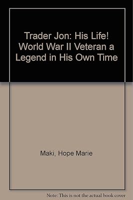 Trader Jon: His Life! World War II Veteran a Legend in His Own Time