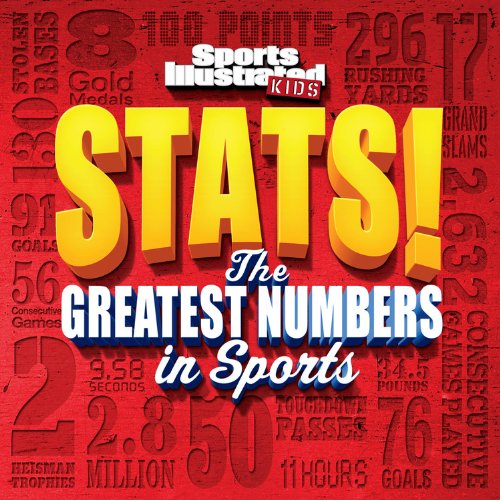 Sports Illustrated Kids STATS!: The Greatest Number in Sports by The Editors of Sports Illustrated Kids