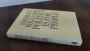 Politics is for People. by Shirley. Williams