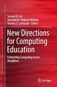 New Directions for Computing Education: Embedding Computing Across Disciplines by Samuel B. Fee