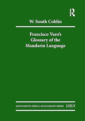 Francisco Varo's Glossary of the Mandarin Language: Vol. 1: An English and Chinese Annotation of the Vocabulario de la Lengua Mandarina Vol. 2: Pinyin ... (Monumenta Serica Monograph Series)