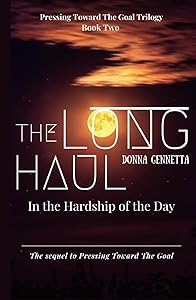 The Long Haul: In The Hardship of The Day (Pressing Toward The Goal Trilogy) by Donna Gennetta
