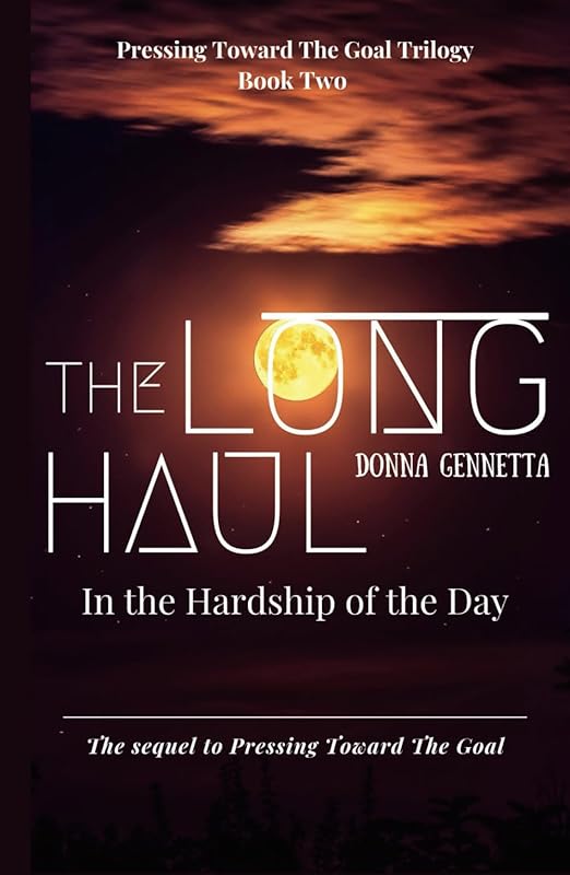 The Long Haul: In The Hardship of The Day (Pressing Toward The Goal Trilogy) by Donna Gennetta