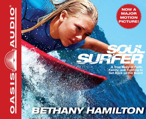 Soul Surfer: A True Story of Faith, Family, and Fighting to Get Back on the Board by Bethany Hamilton