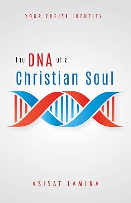 The DNA of a Christian Soul: Your Christ Identity