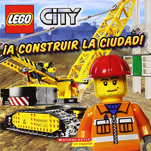 LEGO City: A construir la ciudad!: (Spanish language edition of LEGO City: Build This City!) (Spanish Edition) by Scholastic