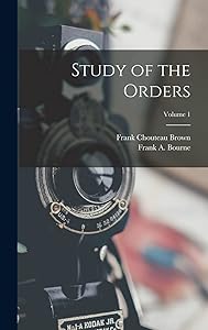 Study of the Orders; Volume 1 by Frank Chouteau Brown