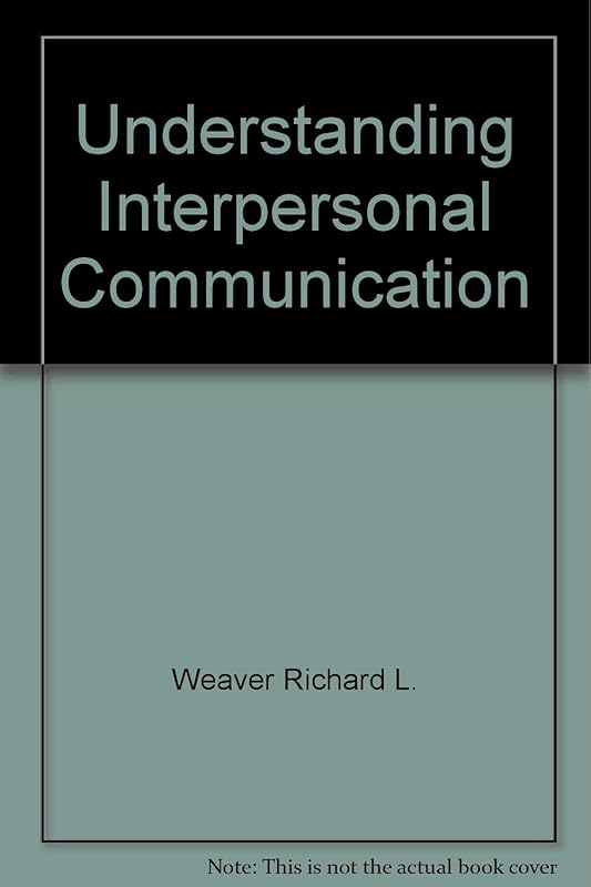 Understanding interpersonal communication by Richard L. Weaver