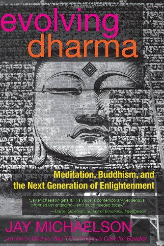 Evolving Dharma: Meditation, Buddhism, and the Next Generation of Enlightenment by Jay Michaelson