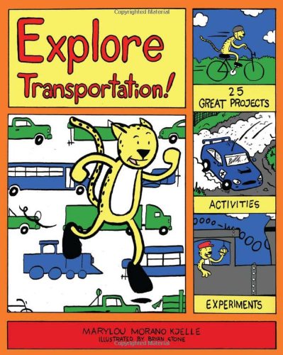 Explore Transportation!: 25 Great Projects, Activities, Experiments (Explore Your World series) by Marylou Morano Kjelle
