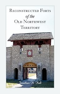 Reconstructed Forts of the old Northwest Territory