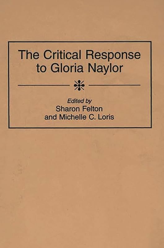The Critical Response to Gloria Naylor (Critical Responses in Arts and Letters) by Sharon Felton