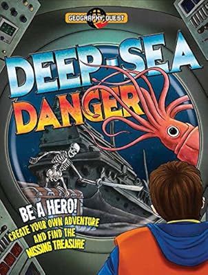 Deep Sea Danger: Be a hero! Create your own adventure and find the missing treasure