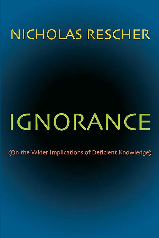 Ignorance: (On the Wider Implications of Deficient Knowledge) by Nicholas Rescher