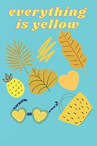 everything is yellow: Journale 6x9 with 120 page , Be Happy , soft Cover , glossy finish , for Birthday, Halloween, Christmas , Young children by Escanor sama