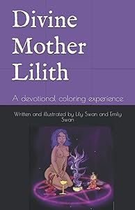 Divine Mother Lilith: A devotional coloring experience by Lily Swan and Emily Rose Swan