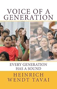 Voice of a Generation: Every Generation Has a Sound by Heinrich Wendt Tavai