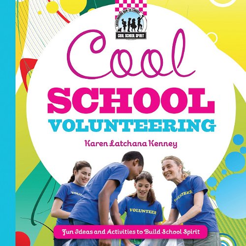 Cool School Volunteering: Fun Ideas and Activities to Build School Spirit by Karen Kenney