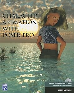 Character Animation with Poser Pro by Larry Mitchell