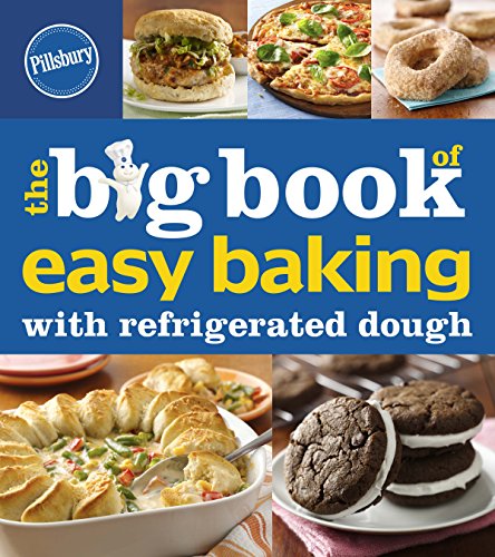 Pillsbury The Big Book of Easy Baking with Refrigerated Dough (Betty Crocker Big Book) by Pillsbury Editors