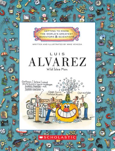 Luis Alvarez: Wild Idea Man by Mike Venezia