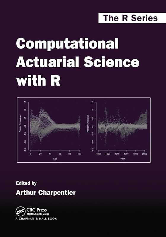 Computational Actuarial Science with R (Chapman & Hall/CRC The R Series) by Arthur Charpentier