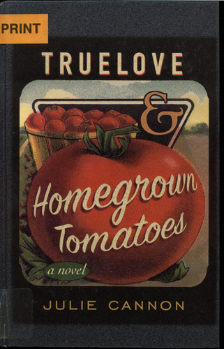 Truelove & Homegrown Tomatoes: A Novel by Julie Cannon